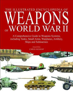 The Illustrated Encyclopedia of Weapons of World War II 