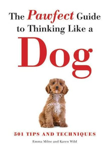 The Pawfect Guide to Thinking Like a Dog 