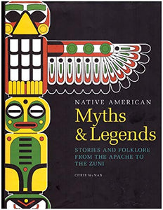 Native American Myths & Legends (Stories and Folklore from the Apache to the Zuni) 