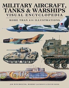 Military Aircraft, Tanks and Warships Visual Encyclopedia: More than 1000 colour illustrations 