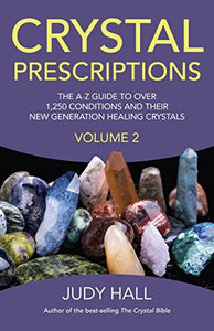 Crystal Prescriptions volume 2 – The A–Z guide to over 1,250 conditions and their new generation healing crystals 