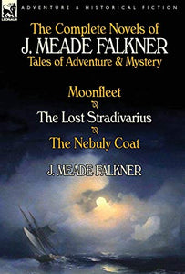 The Complete Novels of J. Meade Falkner 