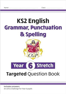 KS2 English Year 6 Stretch Grammar, Punctuation & Spelling Targeted Question Book (w/Answers) 