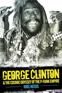 George Clinton and the Cosmic Odyssey of the P-Funk Empire 