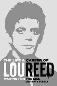 Waiting for the Man: The Life & Career of Lou Reed 