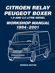 Citroen Relay Peugeot Boxer 1.9 and 2.5 Litre Diesel Workshop Manual 1994-2001 