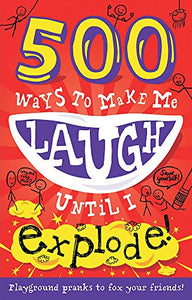 500 Ways to Make Me Laugh Until I Explode! 