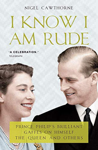 Prince Philip: I Know I Am Rude 