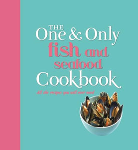 The One and Only Fish and Seafood Cookbook 