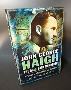 John George Haigh, the Acid-Bath Murderer 