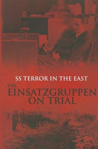 SS Terror in the East Einsatzgruppen: The Depths of Evil 