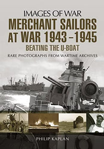 Merchant Sailors at War 1943 - 1945 - Beating the U-boat 