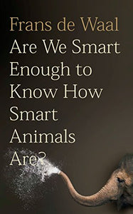 Are We Smart Enough to Know How Smart Animals Are? 