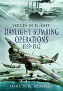 Voices in Flight: Daylight Bombing Operations 1939  - 1942 