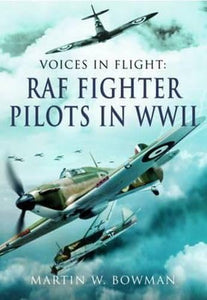 Voices in Flight: RAF Fighter Pilots in WWII 