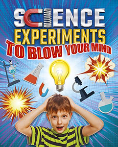 Science Experiments to Blow Your Mind 