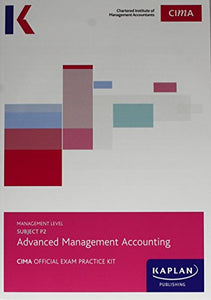 P2 ADVANCED MANAGEMENT ACCOUNTING - EXAM PRACTICE KIT 