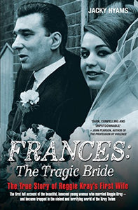 Frances Kray - The Tragic Bride: The True Story of Reggie Kray's First Wife 