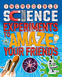 Science Experiments to Amaze Your Friends 