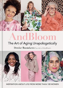 And Bloom The Art of Aging Unapologetically 