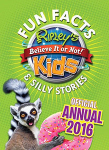 Ripley's Fun Facts & Silly Stories Kids' Annual 2016 