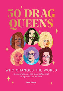 50 Drag Queens Who Changed the World 