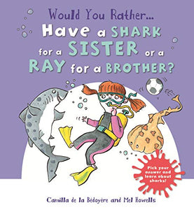 Would You Rather Have a Shark for a Sister or a Ray for a Brother? 