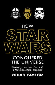 How Star Wars Conquered the Universe 