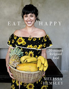 Eat Happy: 30-minute Feelgood Food 