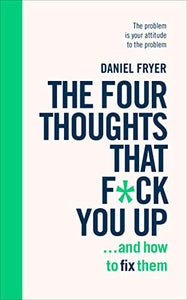 The Four Thoughts That F*ck You Up ... and How to Fix Them 