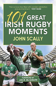 101 Great Irish Rugby Moments 