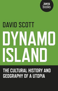 Dynamo Island – The cultural history and geography of a Utopia 