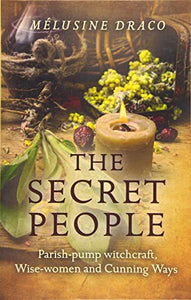 Secret People, The – Parish–pump witchcraft, Wise–women and Cunning Ways 