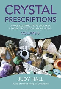 Crystal Prescriptions volume 5 – Space clearing, Feng Shui and Psychic Protection. An A–Z guide. 