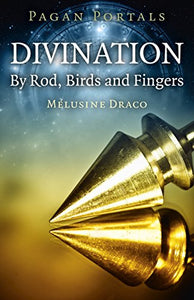 Pagan Portals - Divination: By Rod, Birds and Fingers 