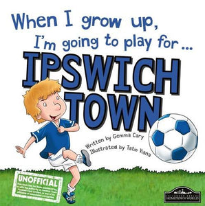 When I Grow Up I'm Going to Play for Ipswich 