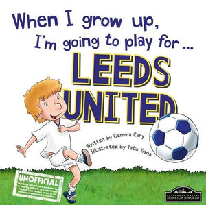 When I Grow Up I'm Going to Play for Leeds 