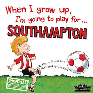 When I Grow Up I'm Going to Play for Southampton 