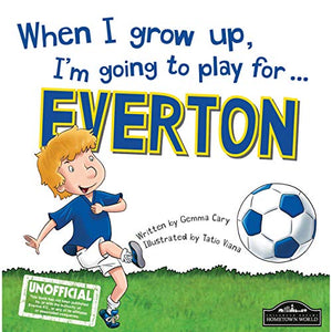 When I Grow Up, I'm Going to Play for Everton 