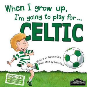 When I Grow Up, I'm Going to Play for Celtic 