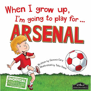 When I Grow Up, I'm Going to Play for Arsenal 