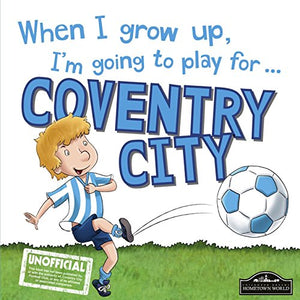 When I Grow Up I'm Going to Play for Coventry 