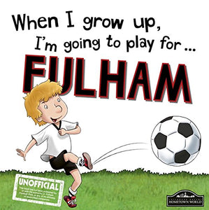 When I Grow Up I'm Going to Play for Fulham 