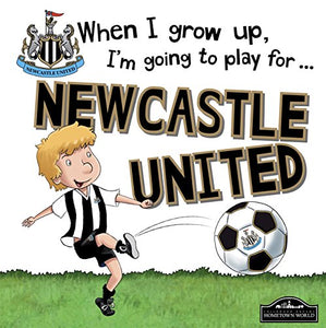 When I Grow Up I'm Going to Play for Newcastle 