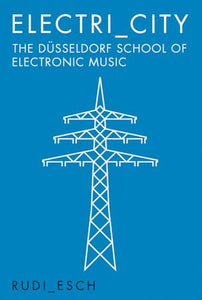Electri_City: The Dusseldorf School of Electronic Music 