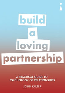 A Practical Guide to the Psychology of Relationships 