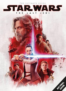 Star Wars: The Last Jedi Ultimate Guide 