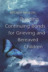 Building Continuing Bonds for Grieving and Bereaved Children 