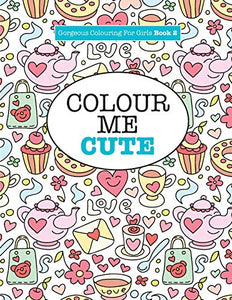 Gorgeous Colouring for Girls - Colour Me Cute 