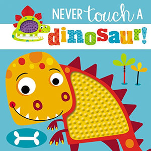 Touch and Feel: Never Touch a Dinosaur 